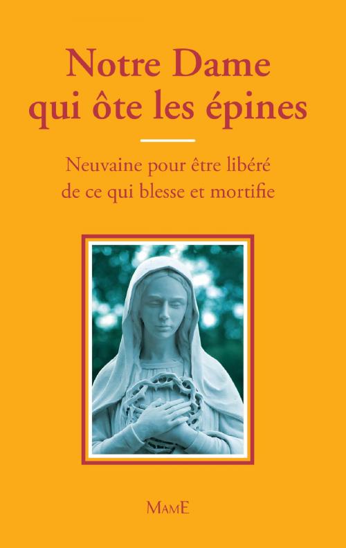Cover of the book Notre Dame qui ôte les épines by Frère Bernard-Marie, Mame