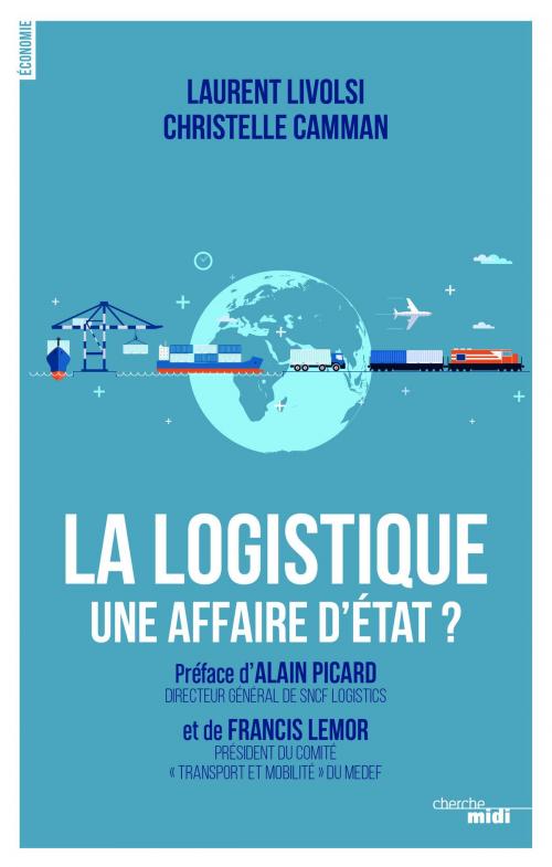 Cover of the book La logistique, une affaire d'Etat ? by Christelle CAMMAN, Laurent LIVOLSI, Alain PICARD, Cherche Midi