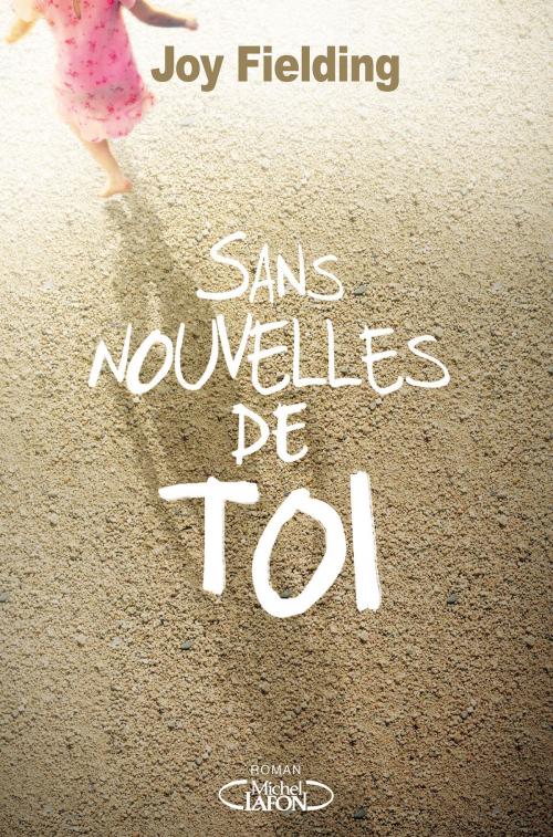 Cover of the book Sans nouvelles de toi by Joy Fielding, Michel Lafon