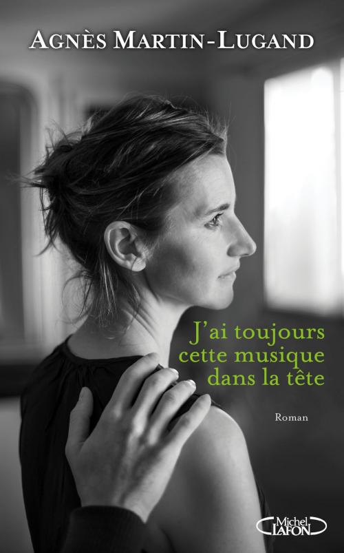 Cover of the book J'ai toujours cette musique dans la tête by Agnes Martin-lugand, Michel Lafon