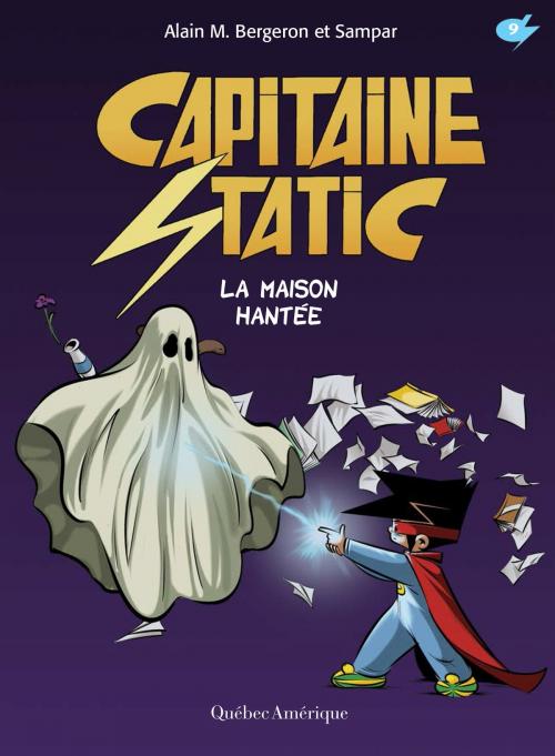 Cover of the book Capitaine Static 9 - La Maison hantée by Alain M. Bergeron, Québec Amérique