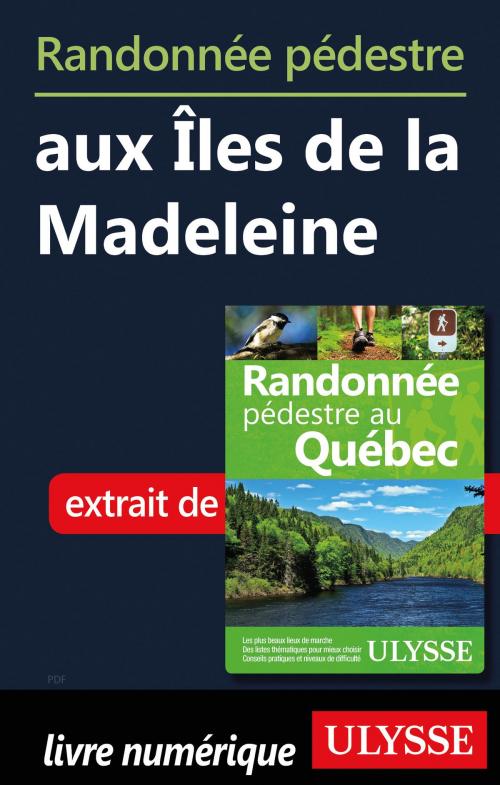 Cover of the book Randonnée pédestre aux Îles de la Madeleine by Yves Séguin, Guides de voyage Ulysse
