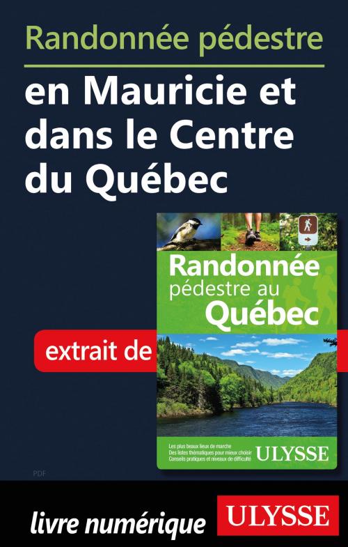 Cover of the book Randonnée pédestre en Mauricie et dans le Centre du Québec by Yves Séguin, Guides de voyage Ulysse