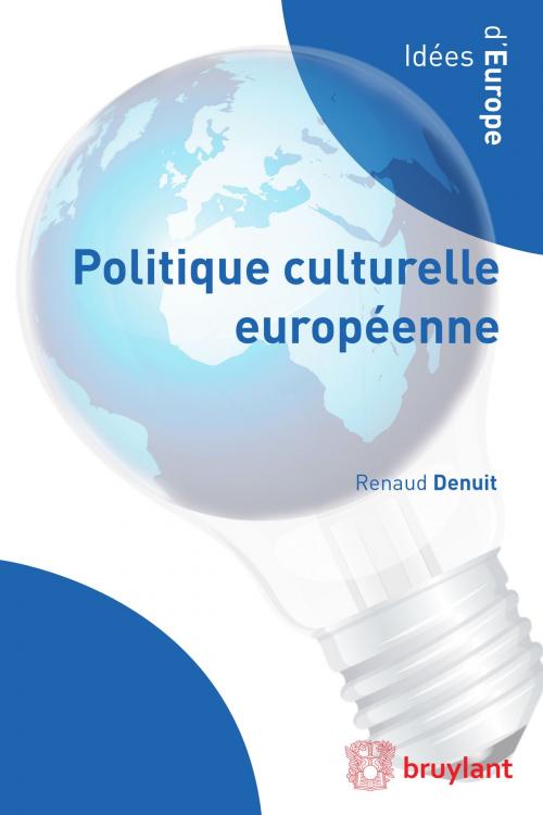 Cover of the book Politique culturelle européenne by Renaud Denuit, Bruylant