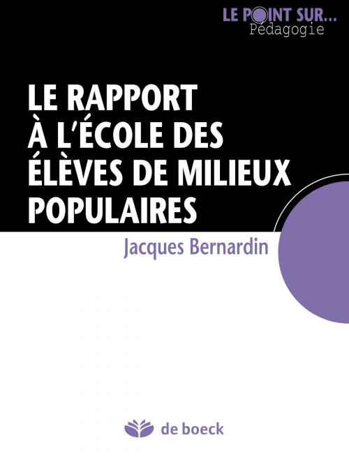 Cover of the book Le rapport à l'école des élèves de milieux populaires by Jacques Bernardin, De Boeck (Pédagogie et Formation)