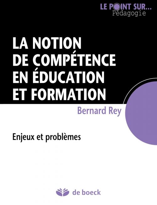Cover of the book La notion de compétence en éducation et formation by Bernard Rey, De Boeck (Pédagogie et Formation)