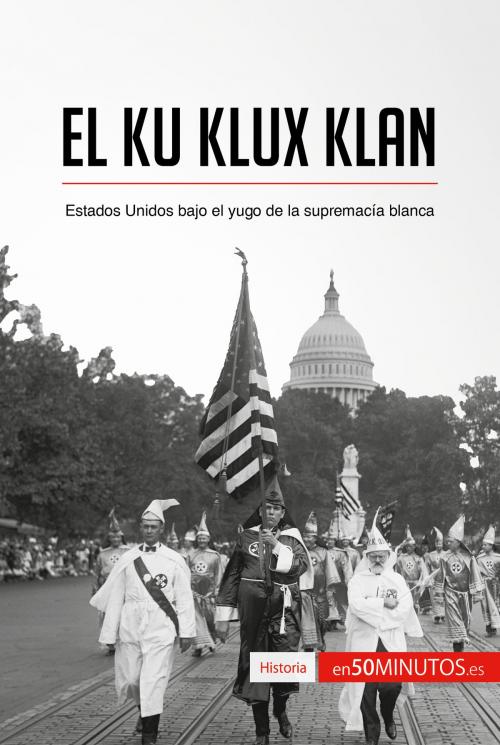 Cover of the book El Ku Klux Klan by 50Minutos.es, 50Minutos.es