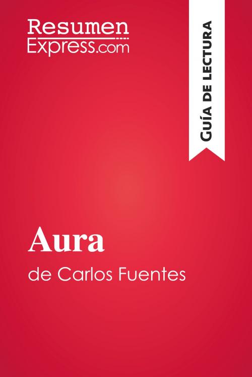 Cover of the book Aura de Carlos Fuentes (Guía de lectura) by ResumenExpress.com, ResumenExpress.com