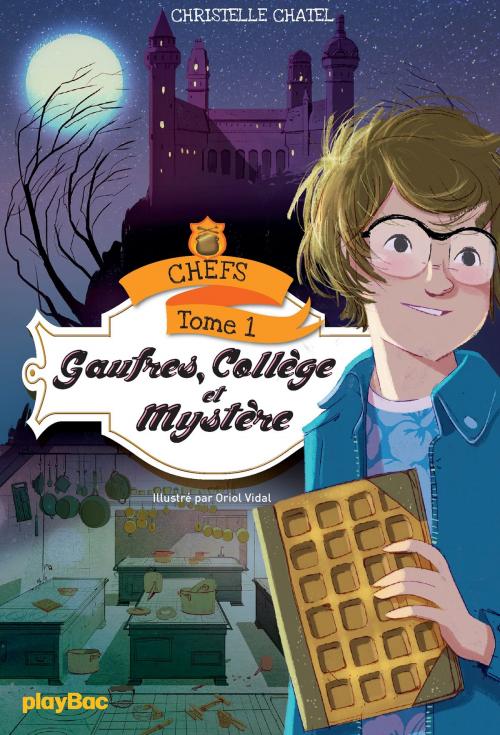 Cover of the book CHEFS - Gaufres, collège et mystère - Tome 1 by Christelle Chatel, Play Bac