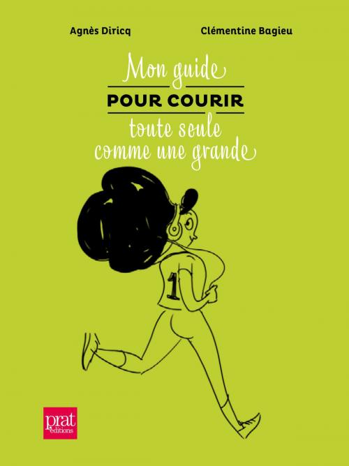 Cover of the book Mon guide pour courir toute seule comme une grande by Agnes Diricq, Clementine Bagieu, Editions Prisma