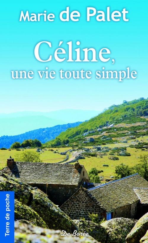 Cover of the book Céline, une vie toute simple by Marie de Palet, De Borée