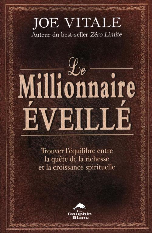 Cover of the book Le millionnaire éveillé by Joe Vitale, DAUPHIN BLANC