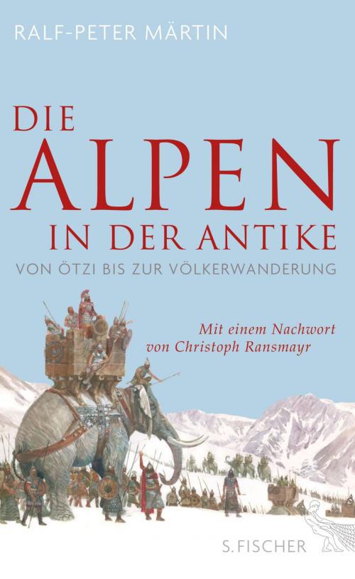 Cover of the book Die Alpen in der Antike by Christoph Ransmayr, Dr. Ralf-Peter Märtin, FISCHER E-Books