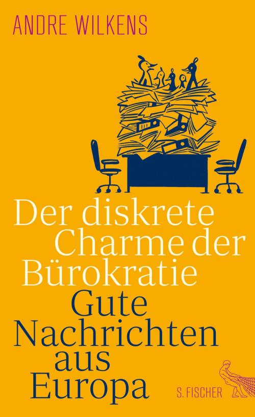 Cover of the book Der diskrete Charme der Bürokratie by Andre Wilkens, FISCHER E-Books