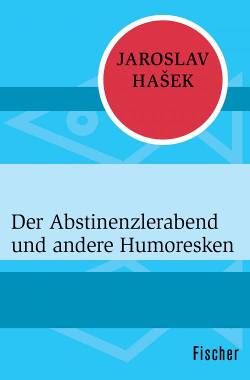 Cover of the book Der Abstinenzlerabend und andere Humoresken by Jaroslav Hašek, FISCHER Digital