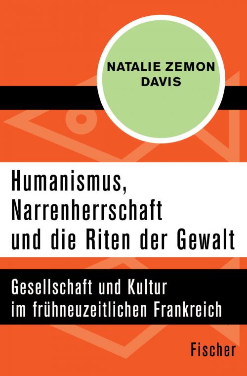 Cover of the book Humanismus, Narrenherrschaft und die Riten der Gewalt by Natalie Zemon Davis, Norbert Schindler, FISCHER Digital