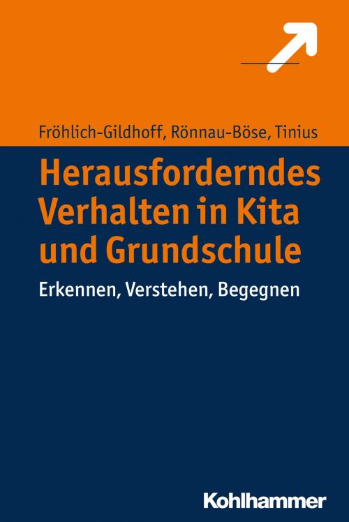 Cover of the book Herausforderndes Verhalten in Kita und Grundschule by Klaus Fröhlich-Gildhoff, Maike Rönnau-Böse, Claudia Tinius, Kohlhammer Verlag