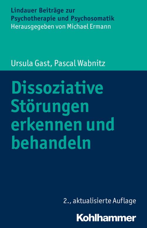 Cover of the book Dissoziative Störungen erkennen und behandeln by Ursula Gast, Pascal Wabnitz, Michael Ermann, Kohlhammer Verlag