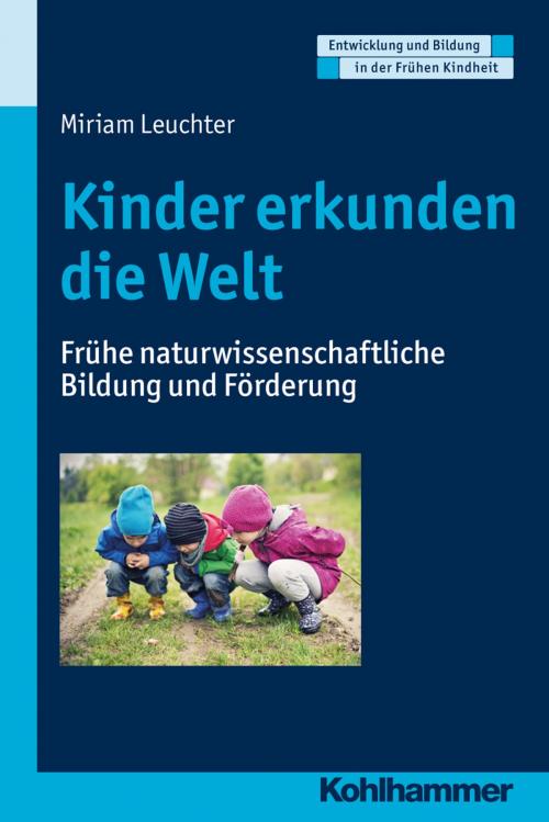 Cover of the book Kinder erkunden die Welt by Miriam Leuchter, Manfred Holodynski, Dorothee Gutknecht, Hermann Schöler, Kohlhammer Verlag