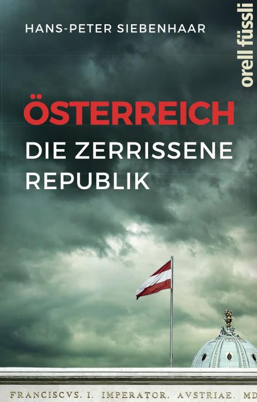 Cover of the book Österreich – die zerrissene Republik by Hans-Peter  Siebenhaar, Orell Füssli Verlag