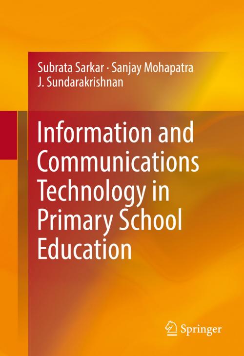 Cover of the book Information and Communications Technology in Primary School Education by Subrata Sarkar, Sanjay Mohapatra, J. Sundarakrishnan, Springer International Publishing