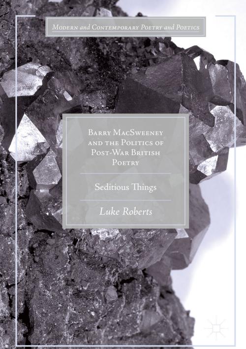 Cover of the book Barry MacSweeney and the Politics of Post-War British Poetry by Luke Roberts, Springer International Publishing