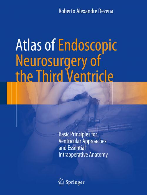 Cover of the book Atlas of Endoscopic Neurosurgery of the Third Ventricle by Roberto Alexandre Dezena, Springer International Publishing