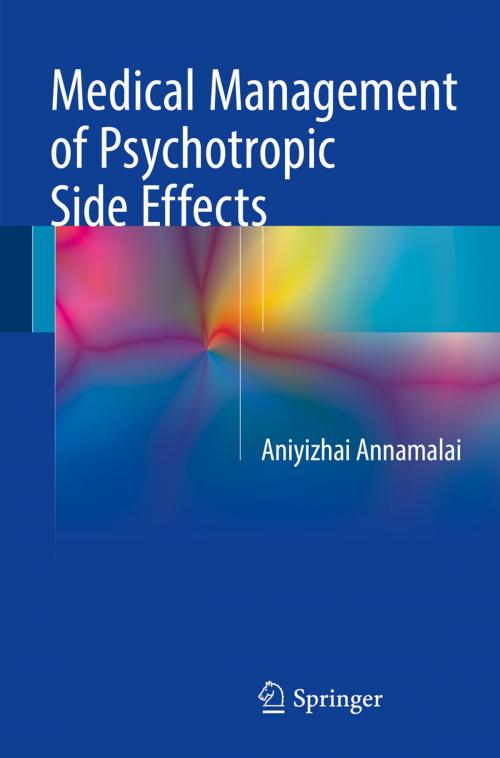Cover of the book Medical Management of Psychotropic Side Effects by Aniyizhai Annamalai, Springer International Publishing