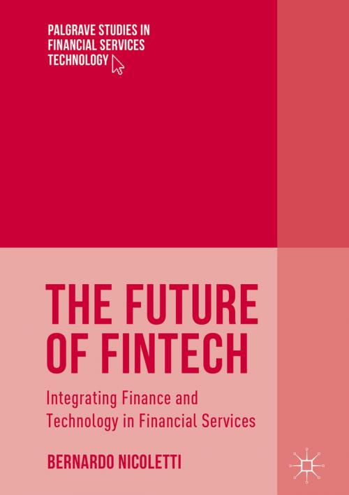 Cover of the book The Future of FinTech by Bernardo Nicoletti, Springer International Publishing