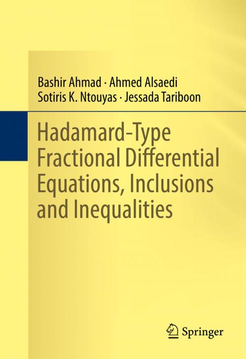 Cover of the book Hadamard-Type Fractional Differential Equations, Inclusions and Inequalities by Bashir Ahmad, Ahmed Alsaedi, Sotiris K. Ntouyas, Jessada Tariboon, Springer International Publishing
