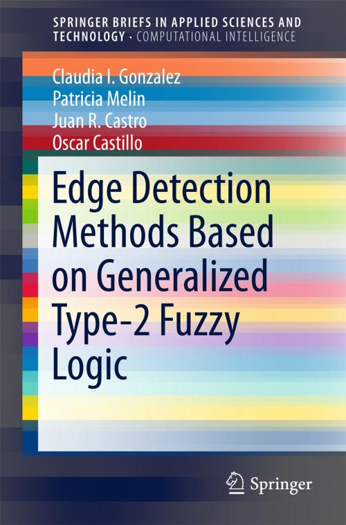 Cover of the book Edge Detection Methods Based on Generalized Type-2 Fuzzy Logic by Claudia I. Gonzalez, Patricia Melin, Juan R. Castro, Oscar Castillo, Springer International Publishing
