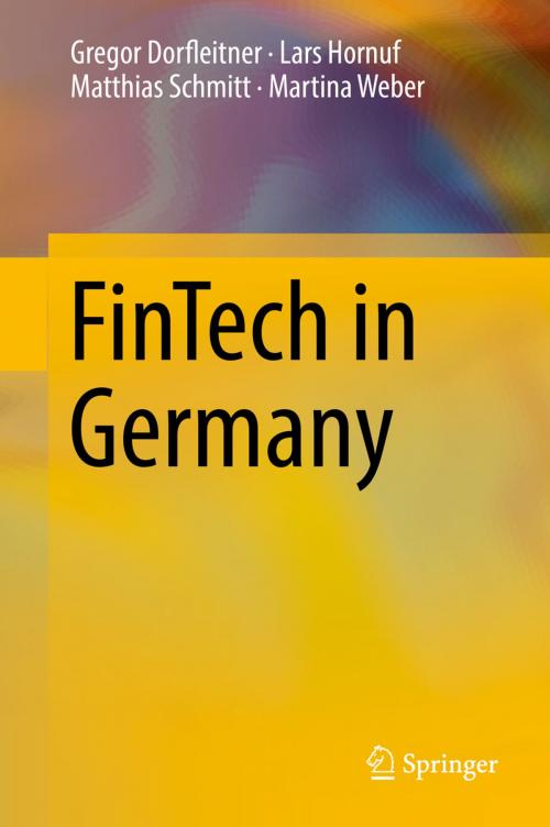 Cover of the book FinTech in Germany by Gregor Dorfleitner, Lars Hornuf, Matthias Schmitt, Martina Weber, Springer International Publishing