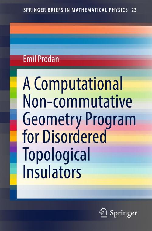 Cover of the book A Computational Non-commutative Geometry Program for Disordered Topological Insulators by Emil Prodan, Springer International Publishing