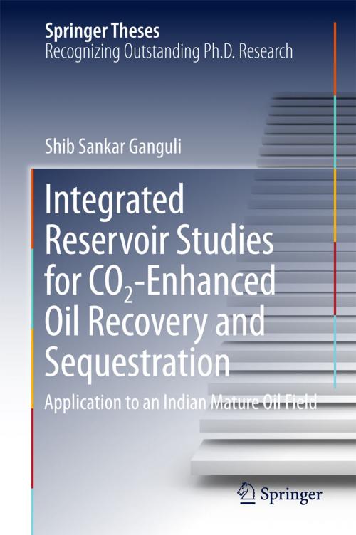 Cover of the book Integrated Reservoir Studies for CO2-Enhanced Oil Recovery and Sequestration by Shib Sankar Ganguli, Springer International Publishing