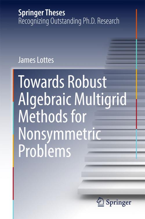 Cover of the book Towards Robust Algebraic Multigrid Methods for Nonsymmetric Problems by James Lottes, Springer International Publishing