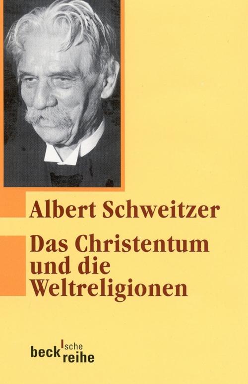 Cover of the book Das Christentum und die Weltreligionen by Albert Schweitzer, C.H.Beck