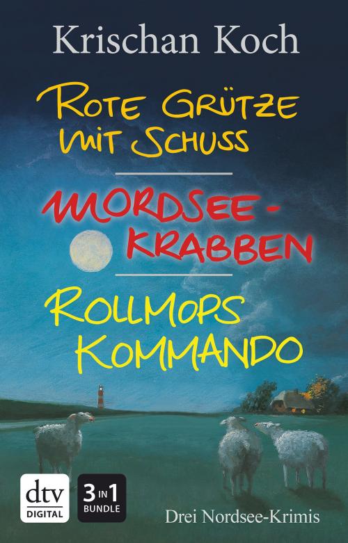 Cover of the book Rote Grütze mit Schuss - Mordseekrabben - Rollmopskommando by Krischan Koch, dtv Verlagsgesellschaft mbH & Co. KG