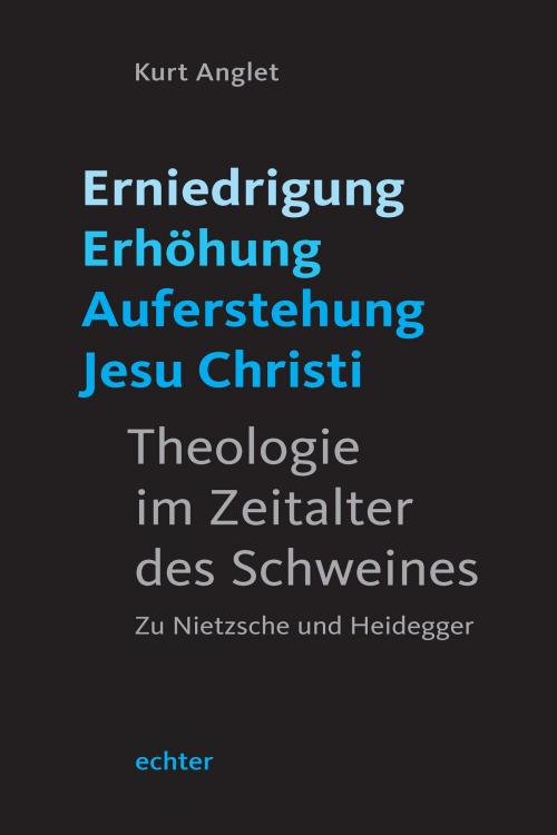 Cover of the book Erniedrigung - Erhöhung - Auferstehung Jesu Christi by Kurt Anglet, Echter