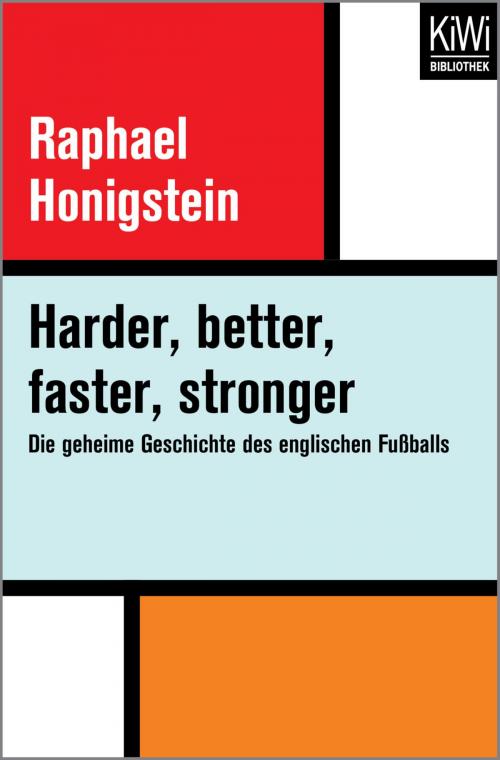 Cover of the book Harder, better, faster, stronger by Raphael Honigstein, Kiwi Bibliothek