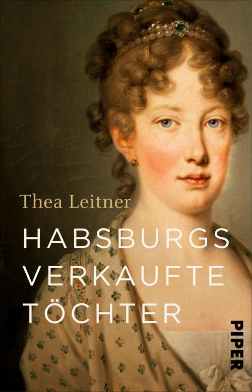 Cover of the book Habsburgs verkaufte Töchter by Thea Leitner, Piper ebooks