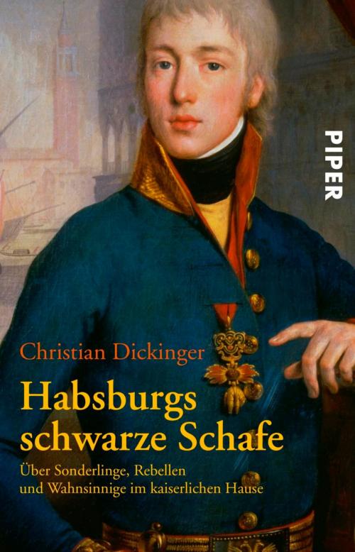Cover of the book Habsburgs schwarze Schafe by Christian Dickinger, Piper ebooks