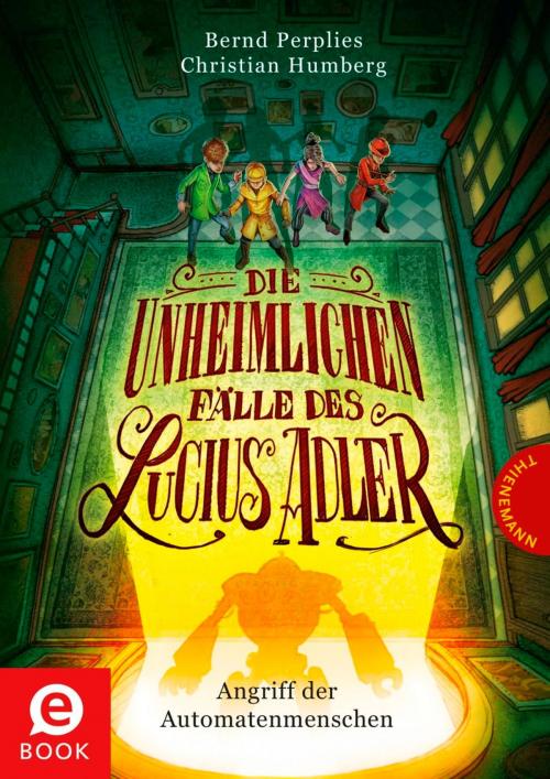Cover of the book Die unheimlichen Fälle des Lucius Adler 3: Angriff der Automatenmenschen by Christian Humberg, Bernd Perplies, Thienemann Verlag