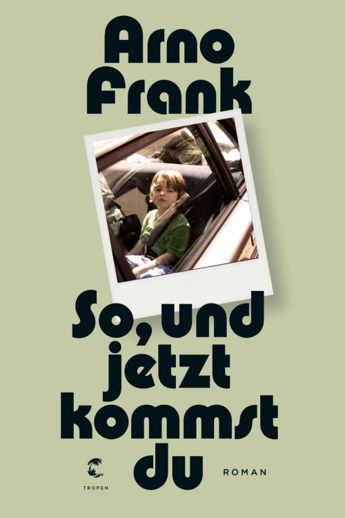 Cover of the book So, und jetzt kommst du by Arno Frank, Tropen