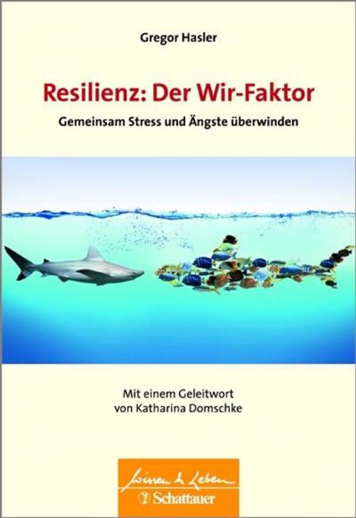 Cover of the book Resilienz: Der Wir-Faktor by Gregor Hasler, Schattauer GmbH, Verlag für Medizin und Naturwissenschaften