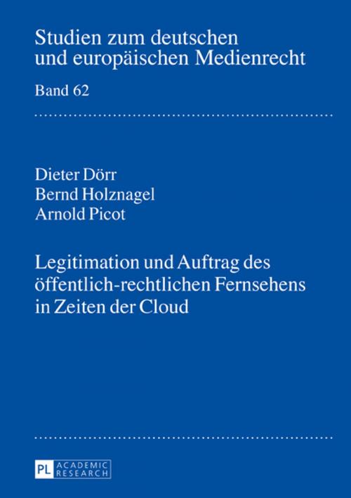 Cover of the book Legitimation und Auftrag des oeffentlich-rechtlichen Fernsehens in Zeiten der Cloud by Dieter Dörr, Arnold Picot, Bernd Holznagel, Peter Lang