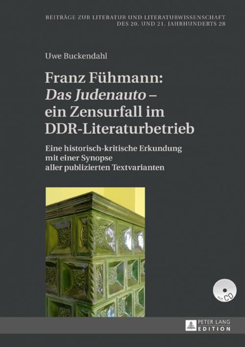 Cover of the book Franz Fuehmann: «Das Judenauto» ein Zensurfall im DDR-Literaturbetrieb by Uwe Buckendahl, Peter Lang