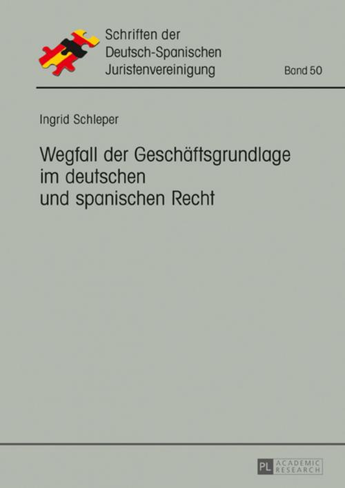 Cover of the book Wegfall der Geschaeftsgrundlage im deutschen und spanischen Recht by Ingrid Schleper, Peter Lang