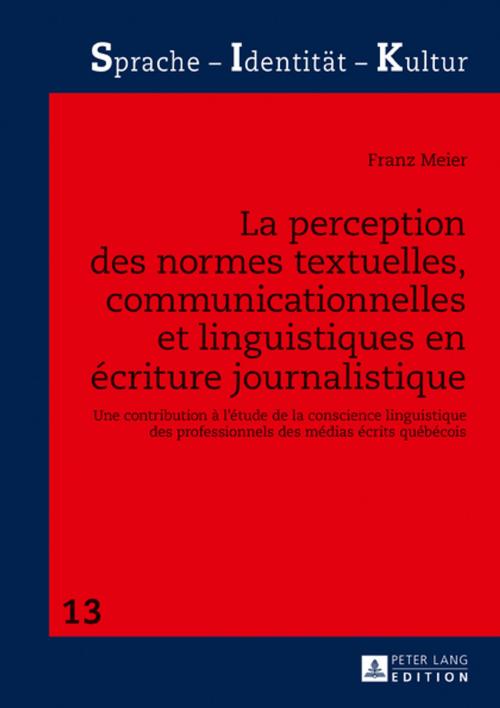 Cover of the book La perception des normes textuelles, communicationnelles et linguistiques en écriture journalistique by Franz Meier, Peter Lang