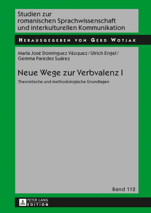 Cover of the book Neue Wege zur Verbvalenz I by Ulrich Engel, Gemma Paredes Suárez, Maria José Domínguez Vázquez, Peter Lang