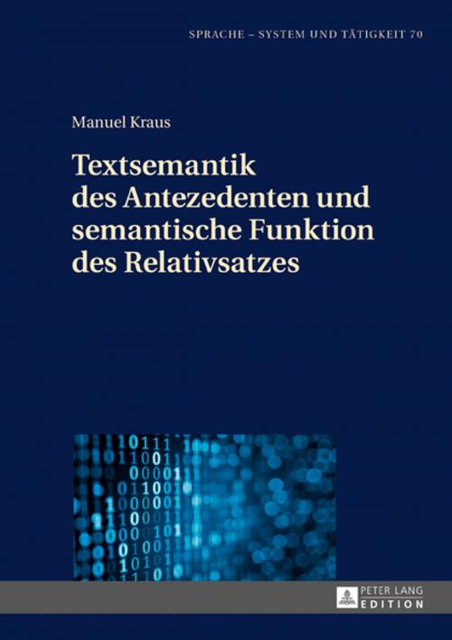 Cover of the book Textsemantik des Antezedenten und semantische Funktion des Relativsatzes by Manuel Kraus, Peter Lang